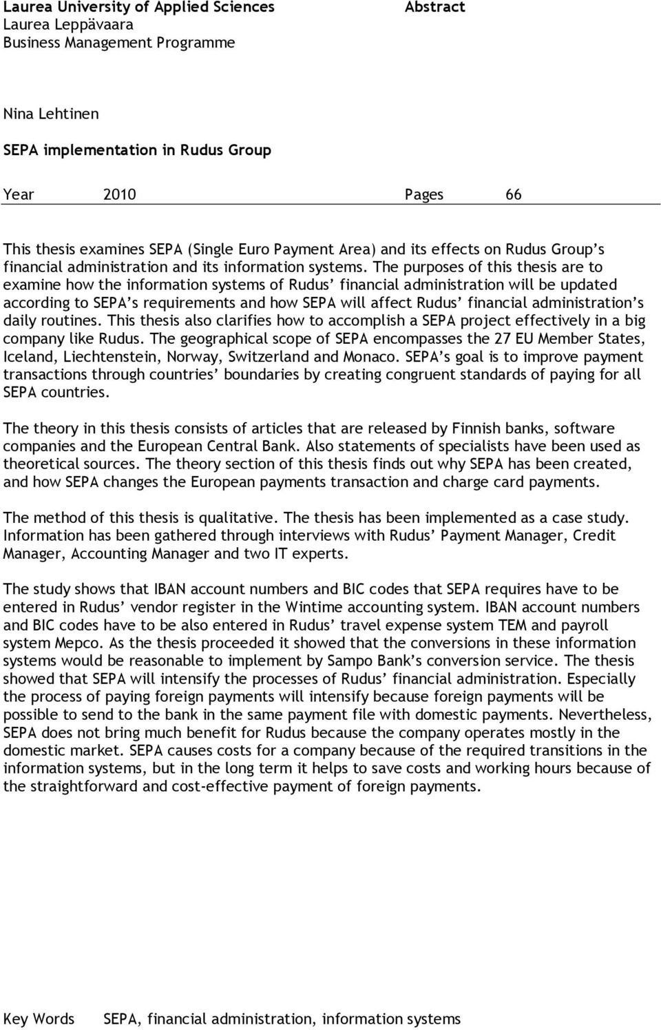 The purposes of this thesis are to examine how the information systems of Rudus financial administration will be updated according to SEPA s requirements and how SEPA will affect Rudus financial