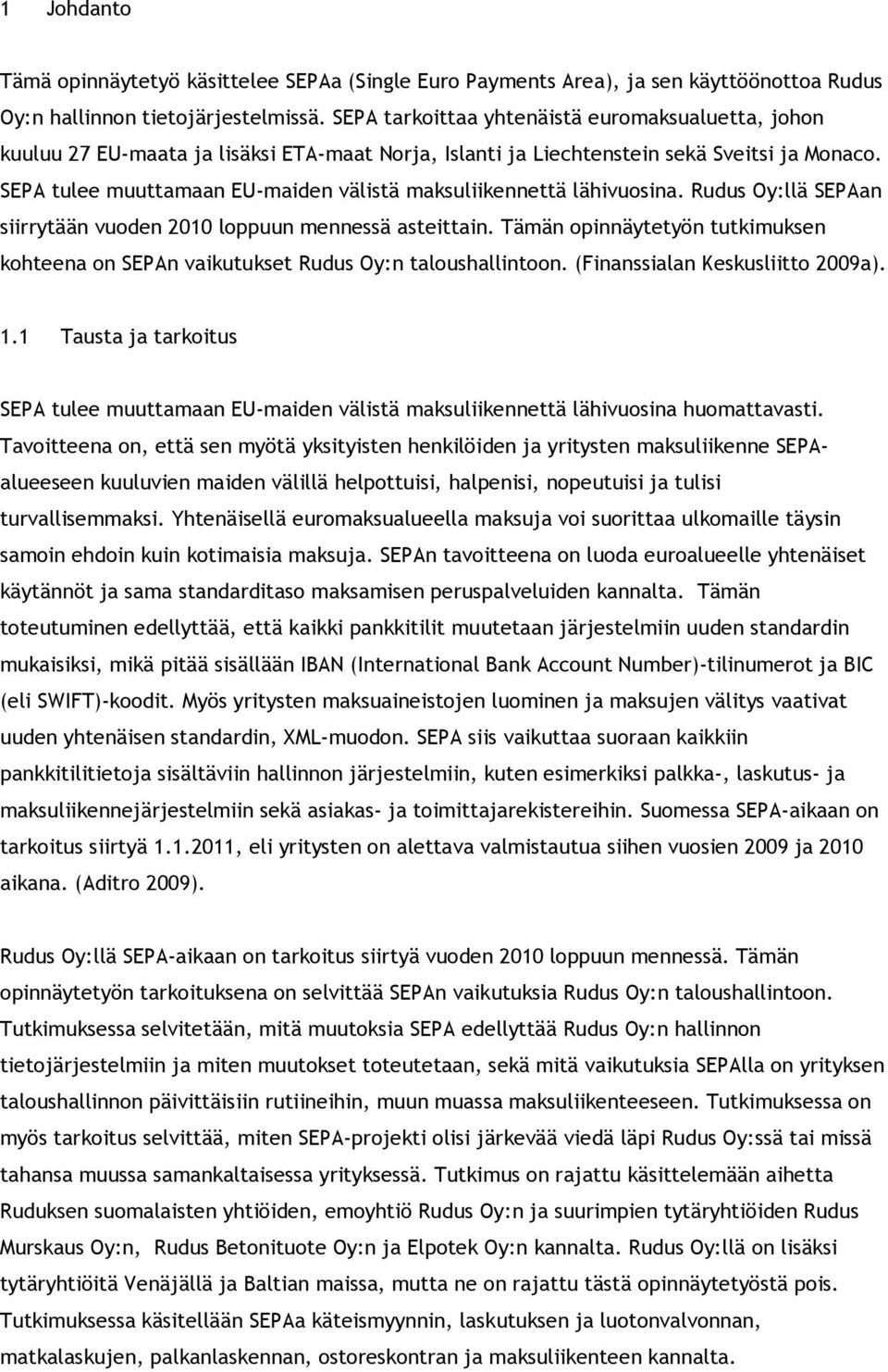 SEPA tulee muuttamaan EU-maiden välistä maksuliikennettä lähivuosina. Rudus Oy:llä SEPAan siirrytään vuoden 2010 loppuun mennessä asteittain.