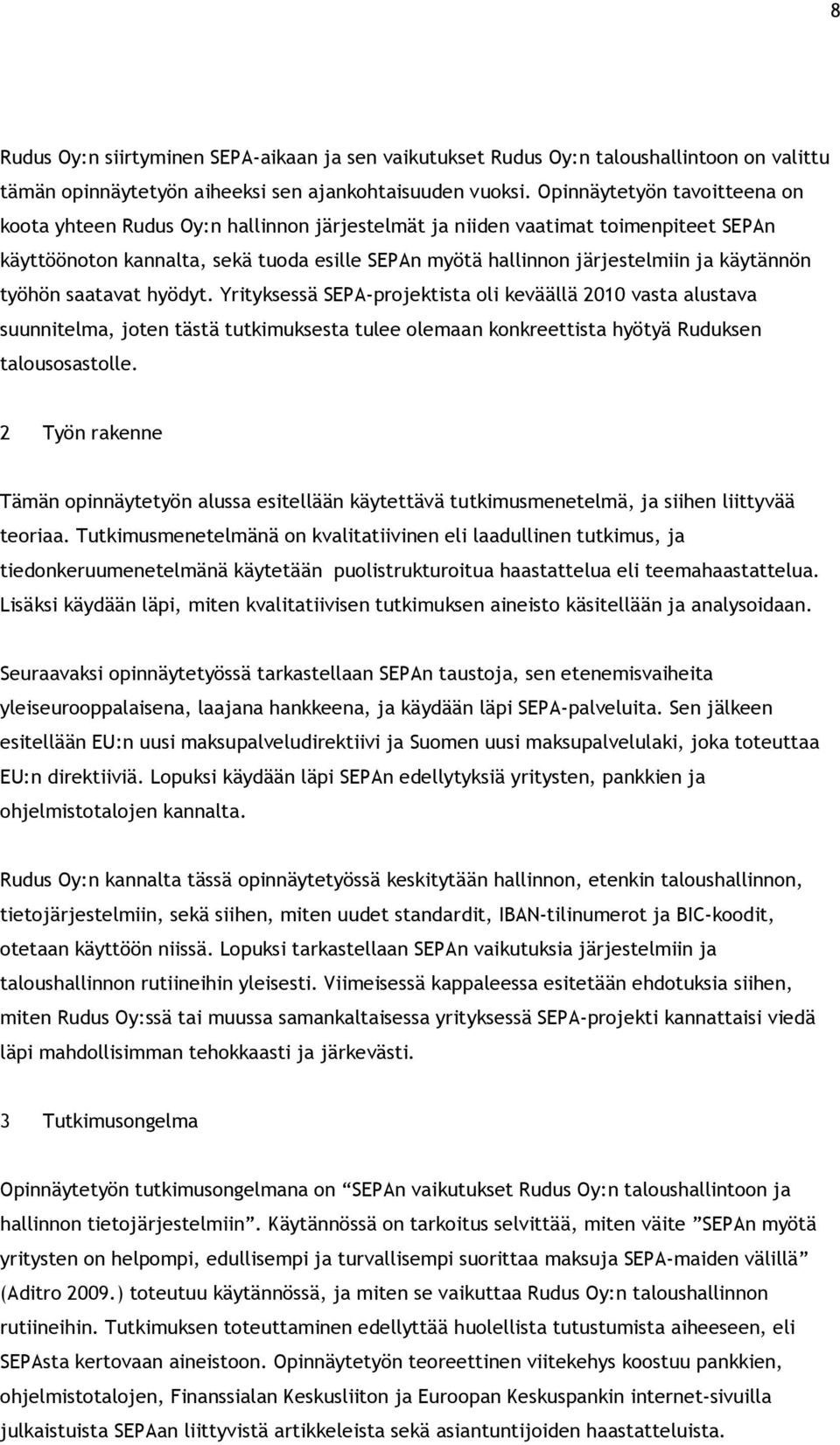 käytännön työhön saatavat hyödyt. Yrityksessä SEPA-projektista oli keväällä 2010 vasta alustava suunnitelma, joten tästä tutkimuksesta tulee olemaan konkreettista hyötyä Ruduksen talousosastolle.