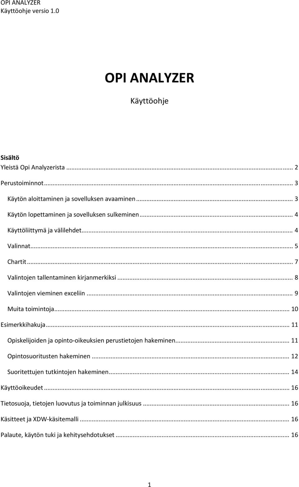 .. 8 Valintojen vieminen exceliin... 9 Muita toimintoja... 10 Esimerkkihakuja... 11 Opiskelijoiden ja opinto oikeuksien perustietojen hakeminen.