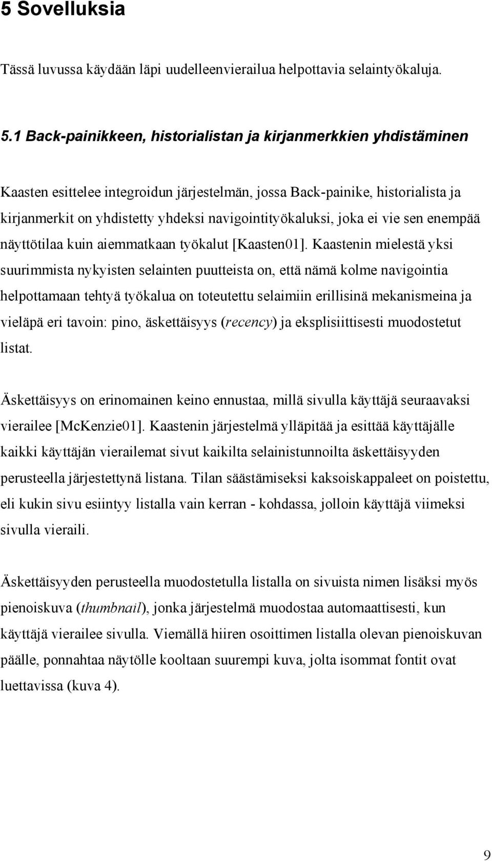 navigointityökaluksi, joka ei vie sen enempää näyttötilaa kuin aiemmatkaan työkalut [Kaasten01].