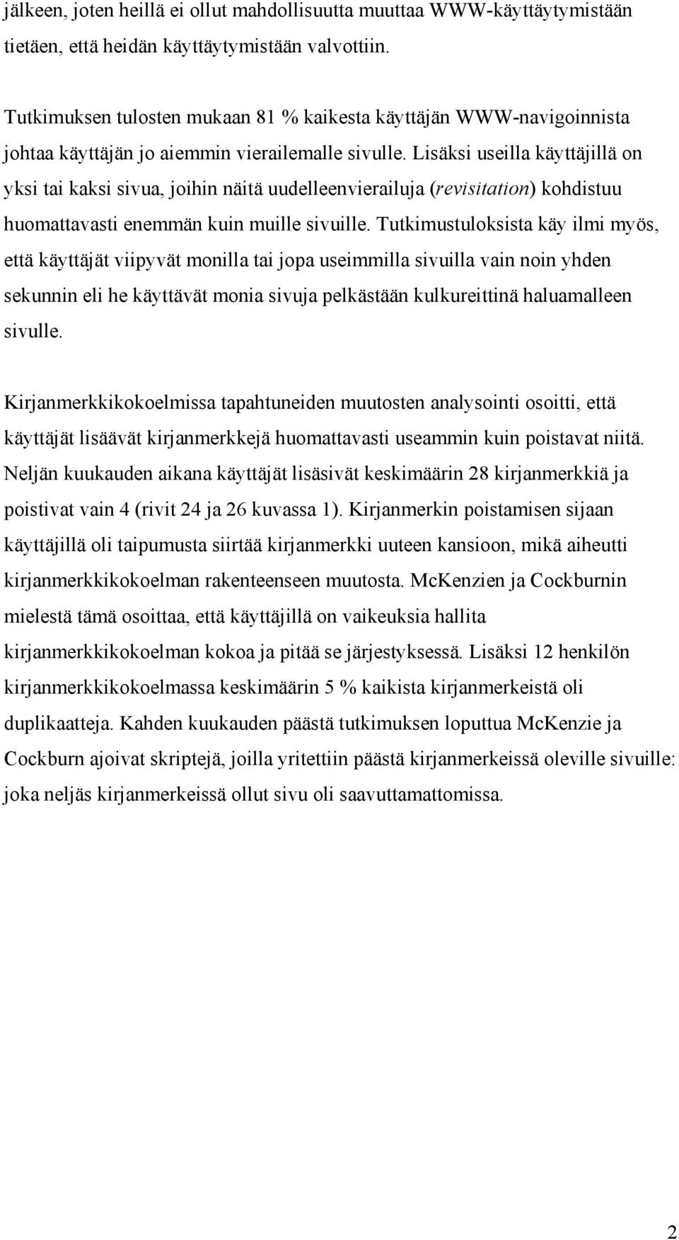 Lisäksi useilla käyttäjillä on yksi tai kaksi sivua, joihin näitä uudelleenvierailuja (revisitation) kohdistuu huomattavasti enemmän kuin muille sivuille.