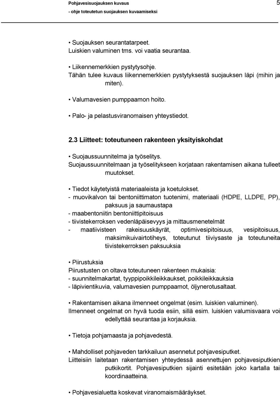 Suojaussuunnitelmaan ja työselitykseen korjataan rakentamisen aikana tulleet muutokset. Tiedot käytetyistä materiaaleista ja koetulokset.