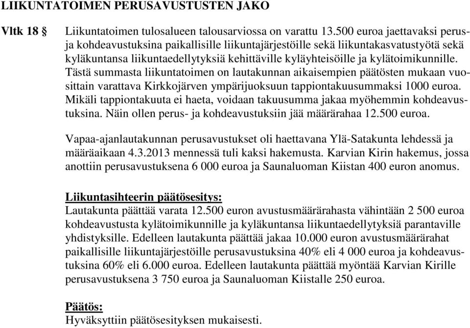 Tästä summasta liikuntatoimen on lautakunnan aikaisempien päätösten mukaan vuosittain varattava Kirkkojärven ympärijuoksuun tappiontakuusummaksi 1000 euroa.