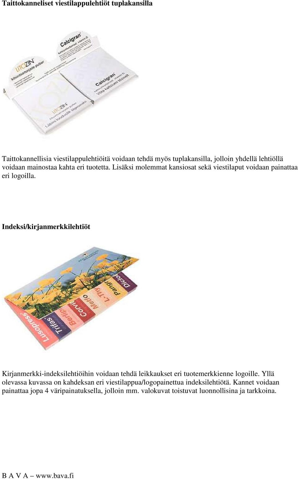 Indeksi/kirjanmerkkilehtiöt Kirjanmerkki-indeksilehtiöihin voidaan tehdä leikkaukset eri tuotemerkkienne logoille.