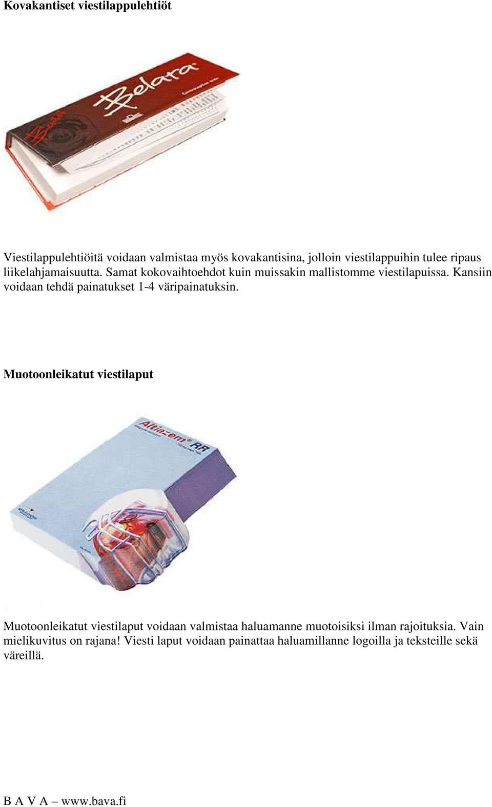 Kansiin voidaan tehdä painatukset 1-4 väripainatuksin.