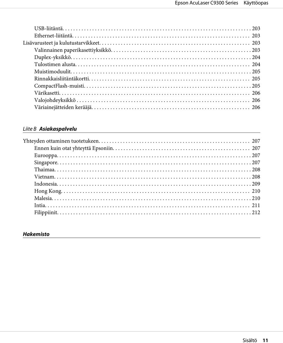 .. 206 Väriainejätteiden kerääjä... 206 Liite B Asiakaspalvelu Yhteyden ottaminen tuotetukeen... 207 Ennen kuin otat yhteyttä Epsoniin... 207 Eurooppa.