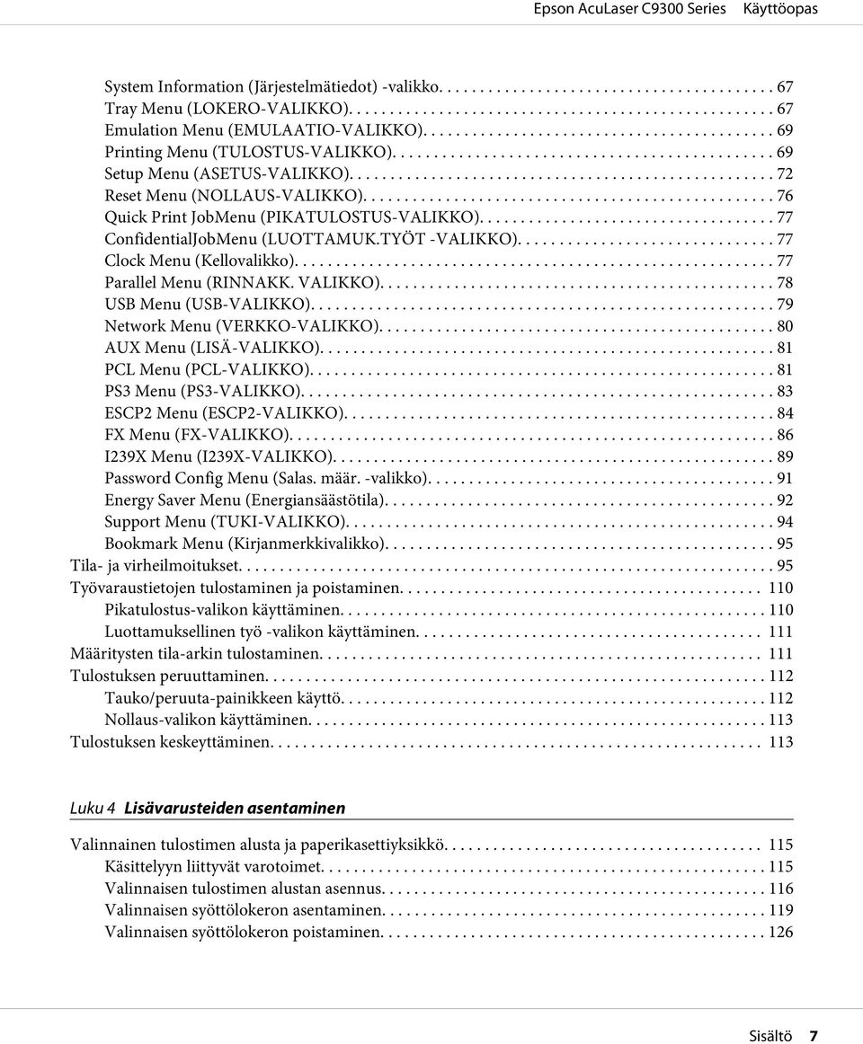 VALIKKO)... 78 USB Menu (USB-VALIKKO)... 79 Network Menu (VERKKO-VALIKKO)... 80 AUX Menu (LISÄ-VALIKKO)... 81 PCL Menu (PCL-VALIKKO)... 81 PS3 Menu (PS3-VALIKKO)... 83 ESCP2 Menu (ESCP2-VALIKKO).