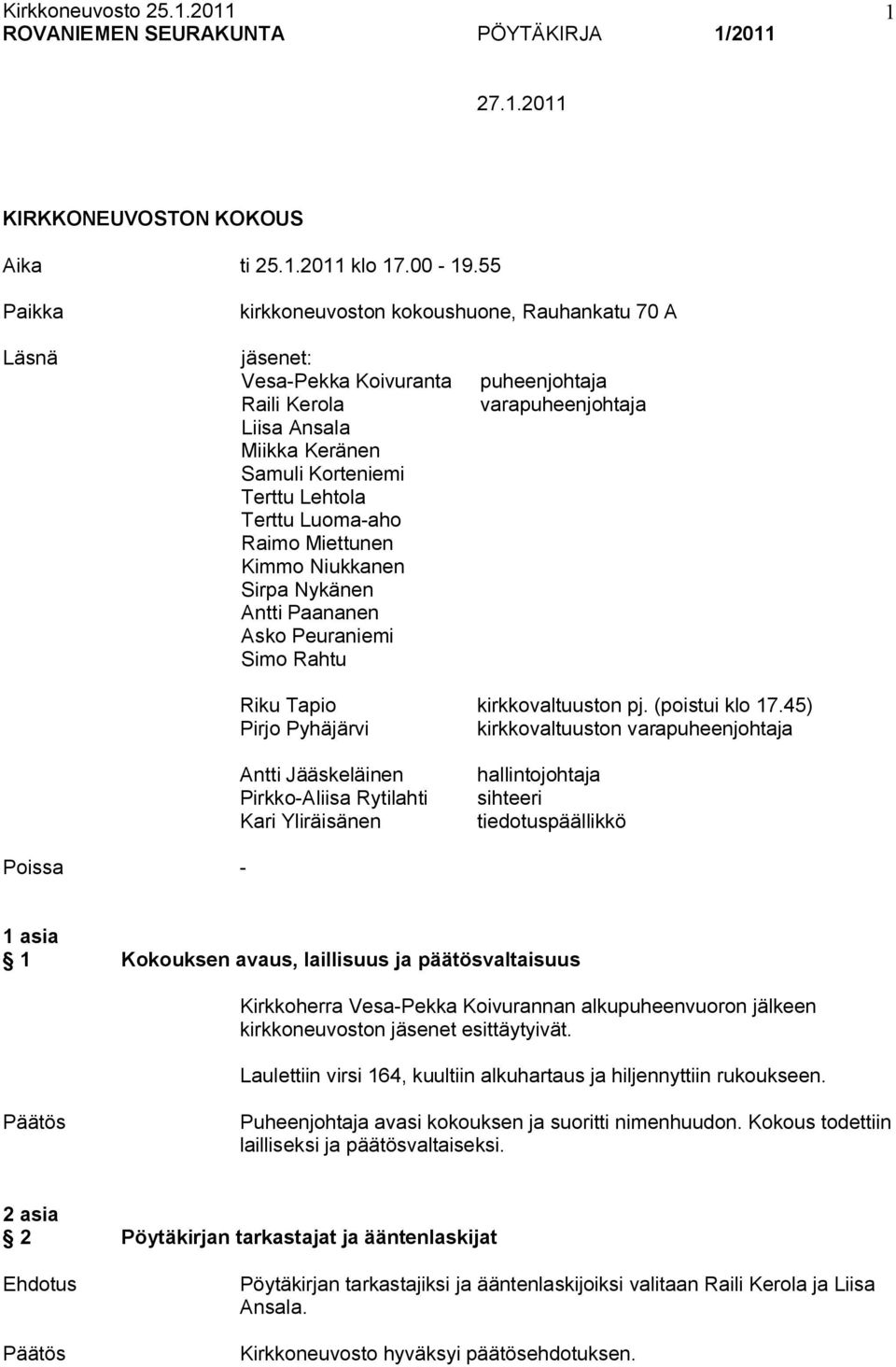 Kimmo Niukkanen Sirpa Nykänen Antti Paananen Asko Peuraniemi Simo Rahtu puheenjohtaja varapuheenjohtaja Riku Tapio kirkkovaltuuston pj. (poistui klo 17.