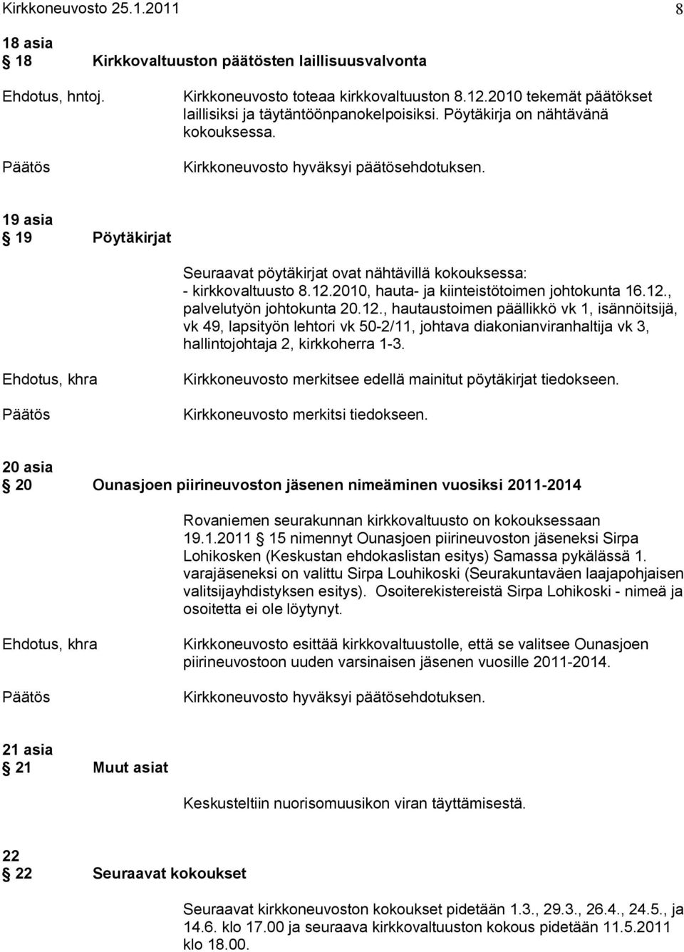 12., hautaustoimen päällikkö vk 1, isännöitsijä, vk 49, lapsityön lehtori vk 50 2/11, johtava diakonianviranhaltija vk 3, hallintojohtaja 2, kirkkoherra 1 3.