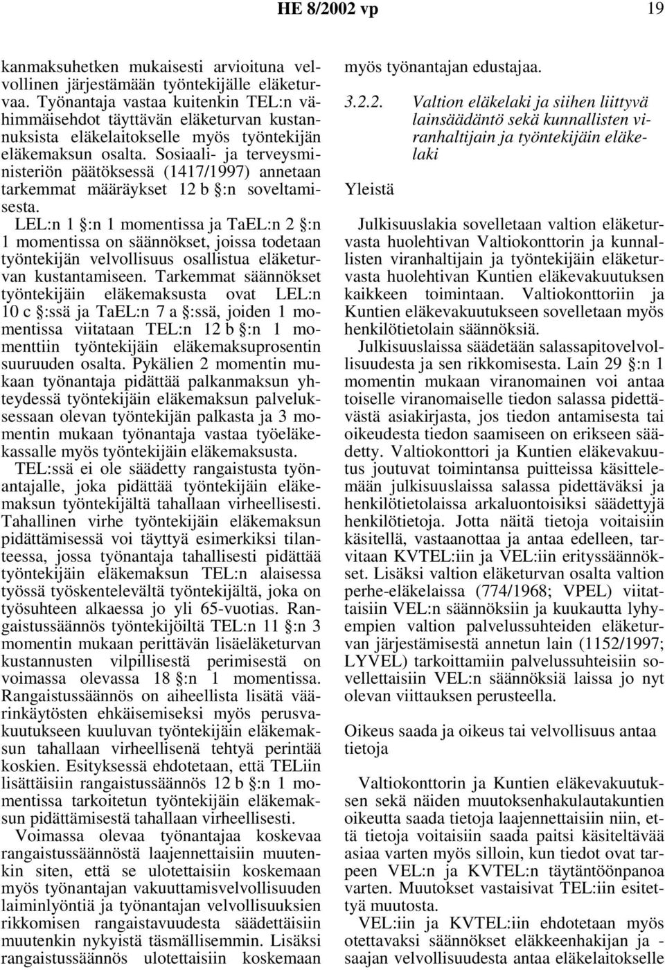 Sosiaali- ja terveysministeriön päätöksessä (1417/1997) annetaan tarkemmat määräykset 12 b :n soveltamisesta.