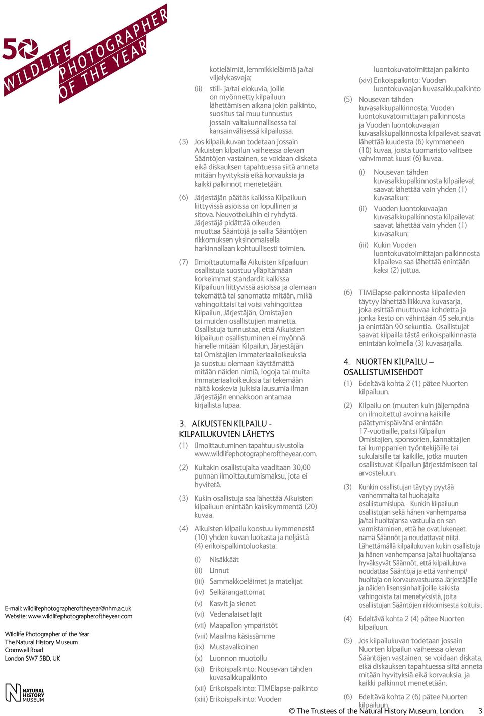 (5) Jos kilpailukuvan todetaan jossain Aikuisten kilpailun vaiheessa olevan Sääntöjen vastainen, se voidaan diskata eikä diskauksen tapahtuessa siitä anneta mitään hyvityksiä eikä korvauksia ja