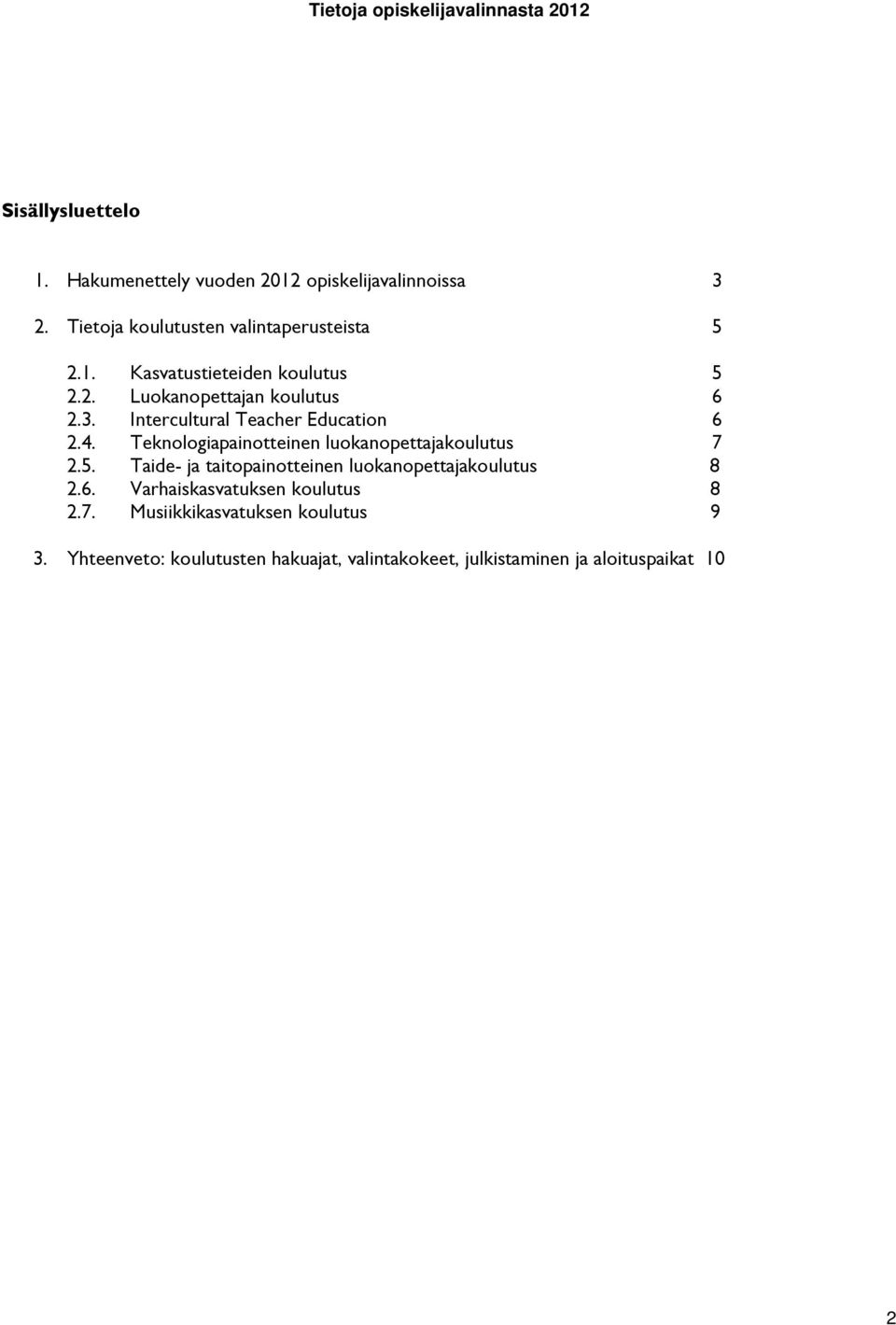 Teknologiapainotteinen luokanopettajakoulutus 7 2.5. Taide- ja taitopainotteinen luokanopettajakoulutus 8 2.6.