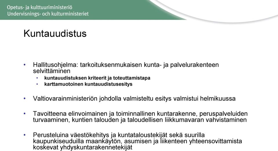 toiminnallinen kuntarakenne, peruspalveluiden turvaaminen, kuntien talouden ja taloudellisen liikkumavaran vahvistaminen Perusteluina