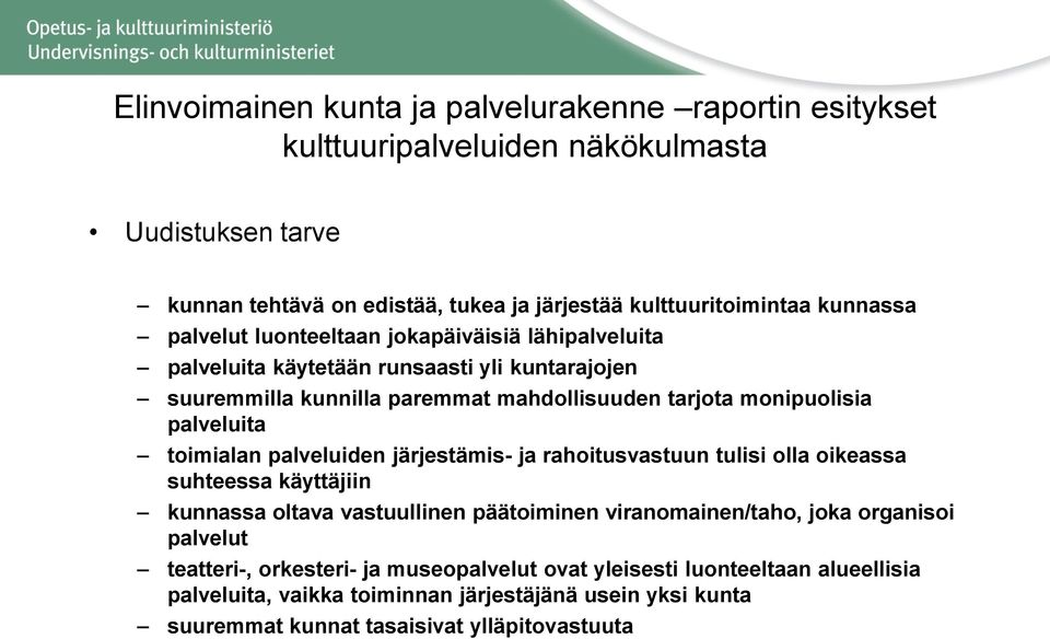 palveluita toimialan palveluiden järjestämis- ja rahoitusvastuun tulisi olla oikeassa suhteessa käyttäjiin kunnassa oltava vastuullinen päätoiminen viranomainen/taho, joka