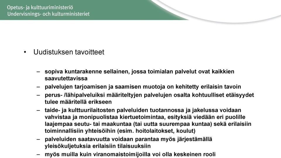 vahvistaa ja monipuolistaa kiertuetoimintaa, esityksiä viedään eri puolille laajempaa seutu- tai maakuntaa (tai uutta suurempaa kuntaa) sekä erilaisiin toiminnallisiin yhteisöihin