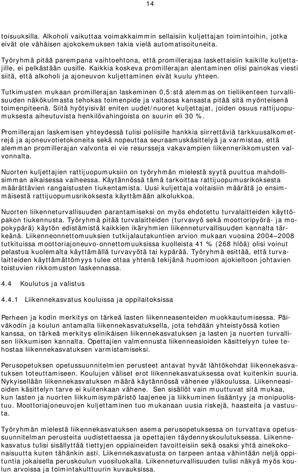 Kaikkia koskeva promillerajan alentaminen olisi painokas viesti siitä, että alkoholi ja ajoneuvon kuljettaminen eivät kuulu yhteen.