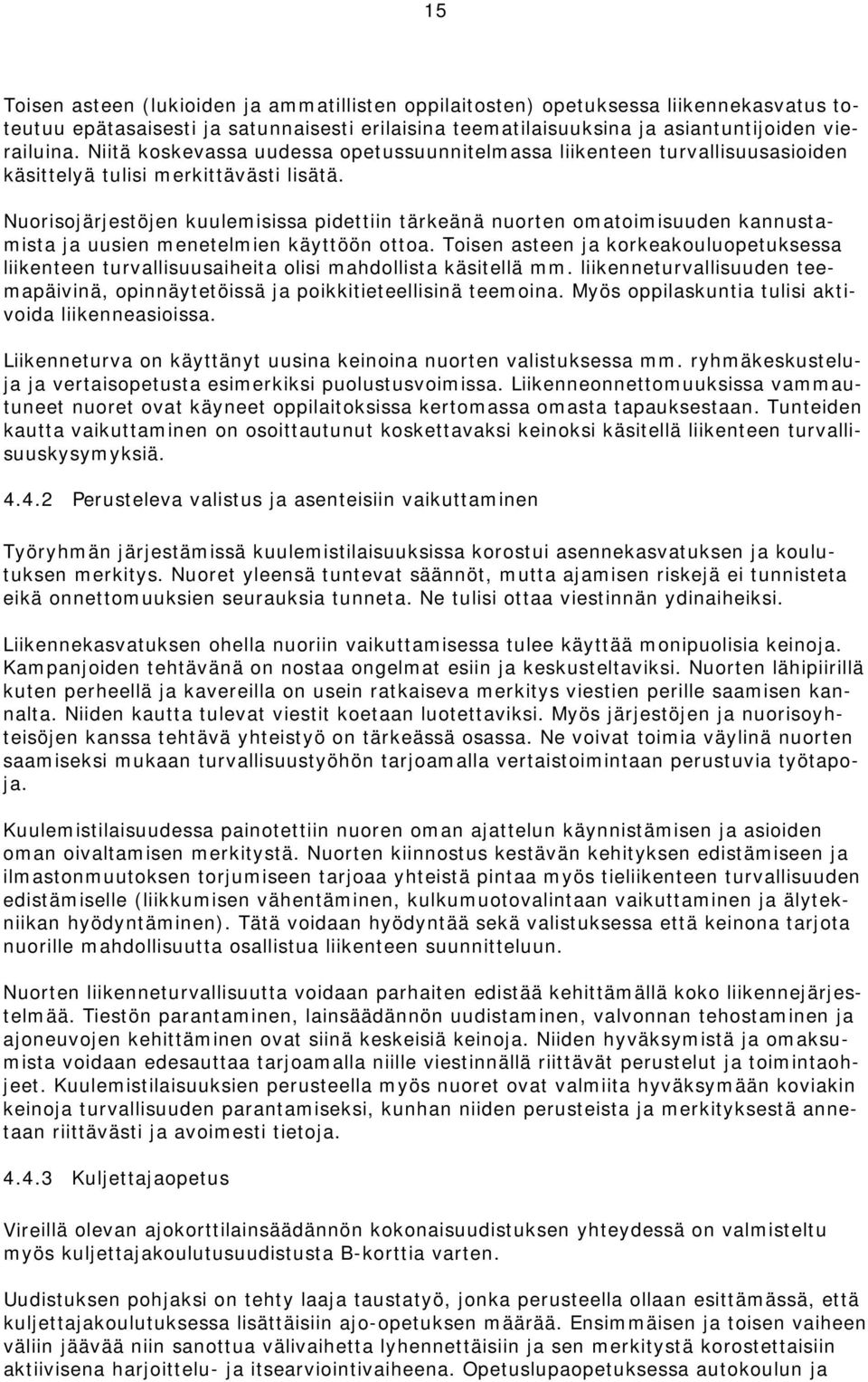 Nuorisojärjestöjen kuulemisissa pidettiin tärkeänä nuorten omatoimisuuden kannustamista ja uusien menetelmien käyttöön ottoa.
