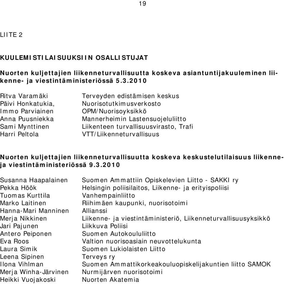 Lastensuojeluliitto Liikenteen turvallisuusvirasto, Trafi VTT/Liikenneturvallisuus Nuorten kuljettajien liikenneturvallisuutta koskeva keskustelutilaisuus liikenneja viestintäministeriössä 9.3.