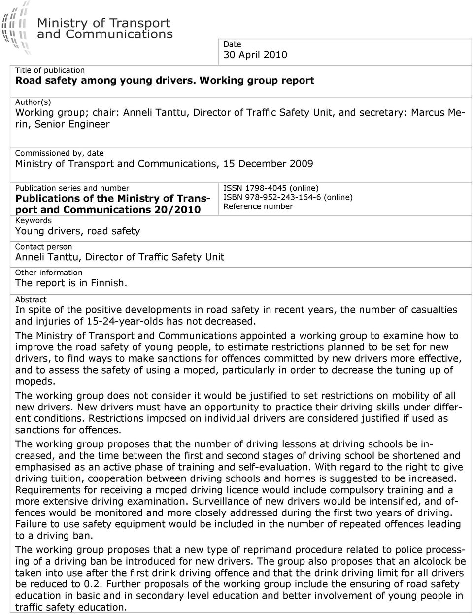 Communications, 15 December 2009 Publication series and number Publications of the Ministry of Transport and Communications 20/2010 Keywords Young drivers, road safety Contact person Anneli Tanttu,