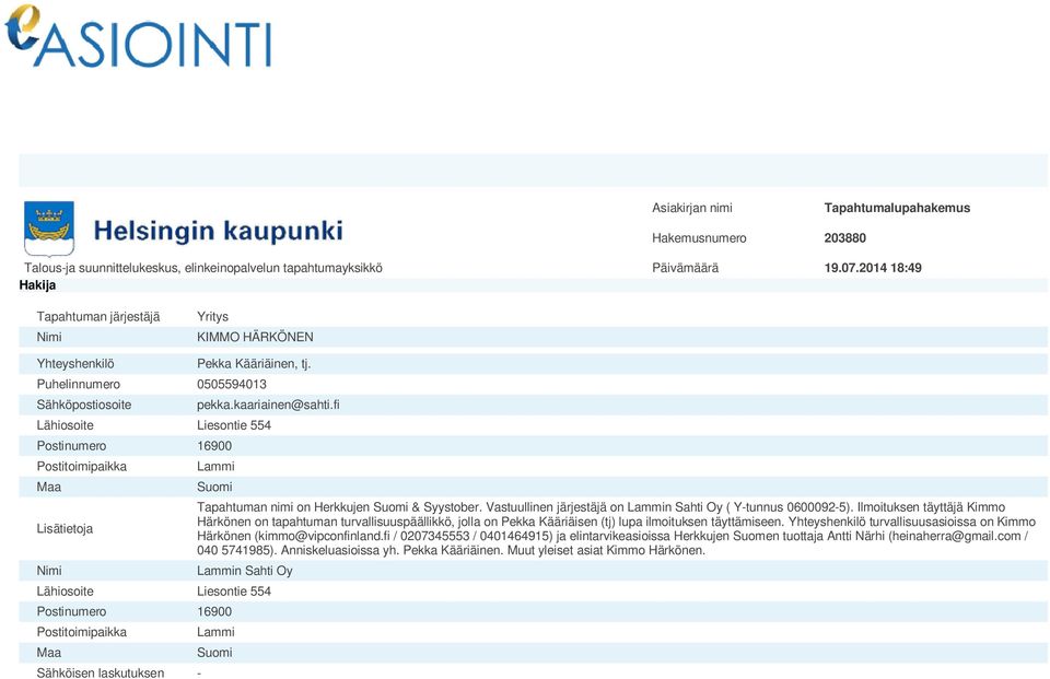 fi Lähiosoite Liesontie 554 Postinumero 16900 Postitoimipaikka Maa Lisätietoja Nimi Lammi Suomi Tapahtuman nimi on Herkkujen Suomi & Syystober.