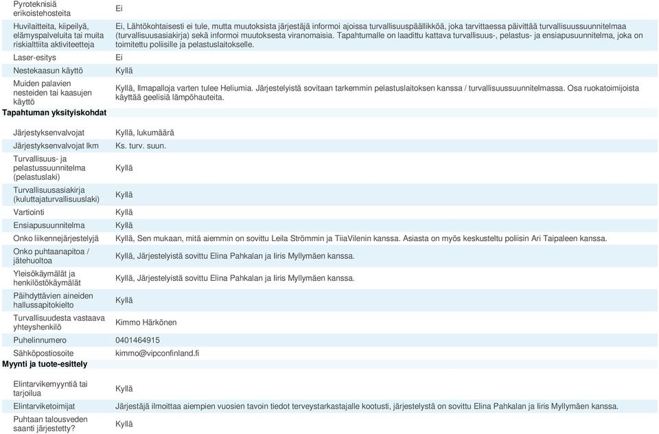 sekä informoi muutoksesta viranomaisia. Tapahtumalle on laadittu kattava turvallisuus-, pelastus- ja ensiapusuunnitelma, joka on toimitettu poliisille ja pelastuslaitokselle.