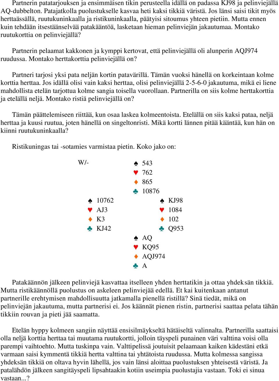 Mutta ennen kuin tehdään itsestäänselvää patakääntöä, lasketaan hieman pelinviejän jakautumaa. Montako ruutukorttia on pelinviejällä?