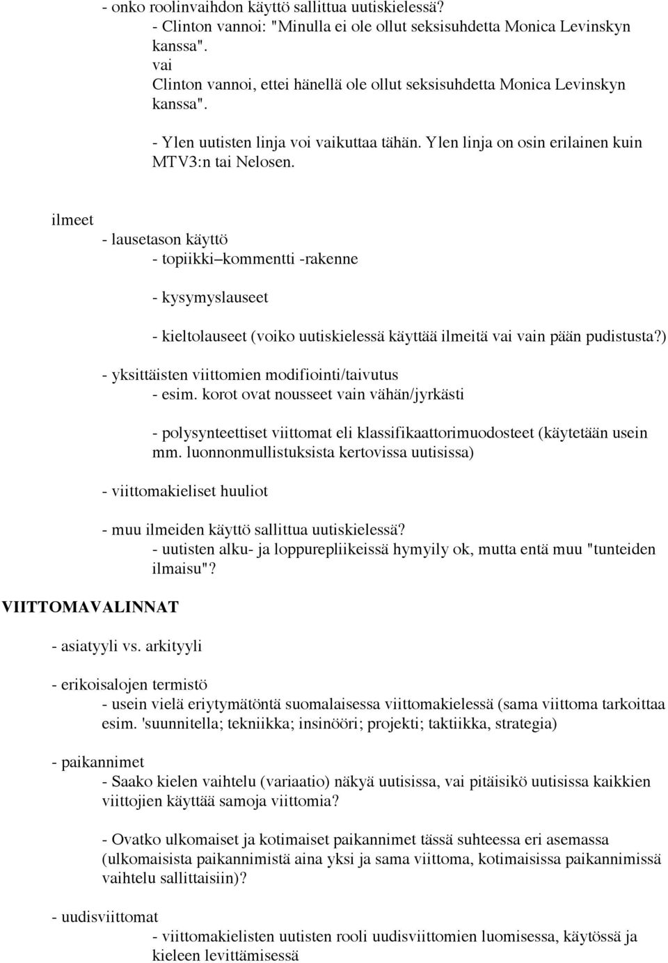 ilmeet - lausetason käyttö - topiikki kommentti -rakenne VIITTOMAVALINNAT - kysymyslauseet - kieltolauseet (voiko uutiskielessä käyttää ilmeitä vai vain pään pudistusta?