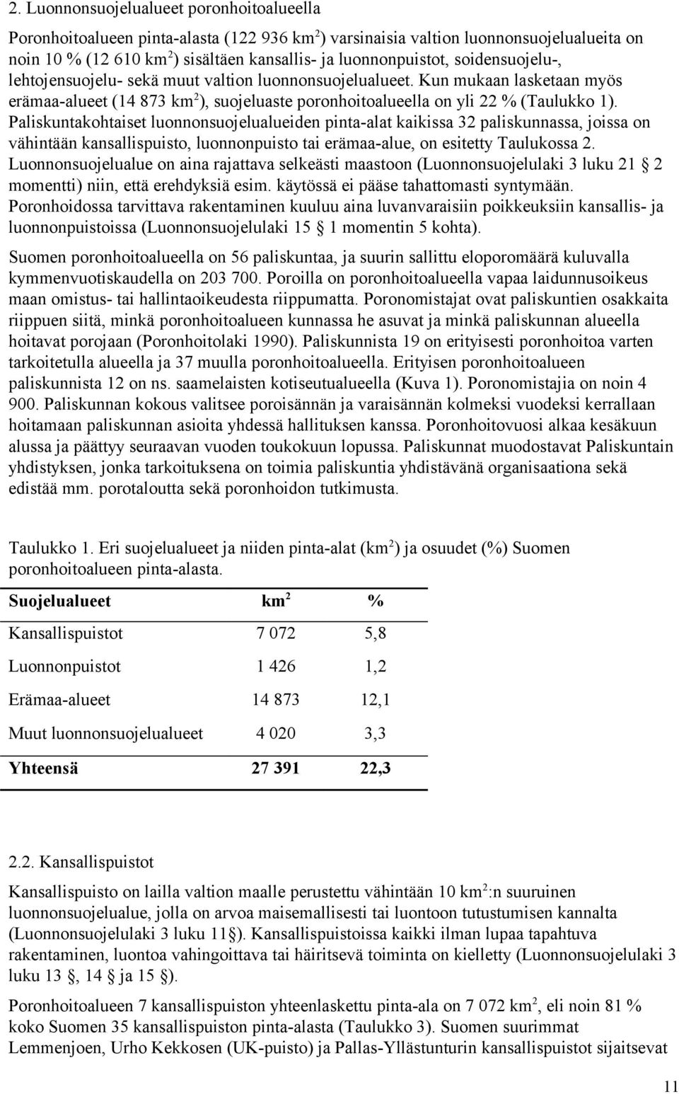 Paliskuntakohtaiset luonnonsuojelualueiden pinta-alat kaikissa 32 paliskunnassa, joissa on vähintään kansallispuisto, luonnonpuisto tai erämaa-alue, on esitetty Taulukossa 2.