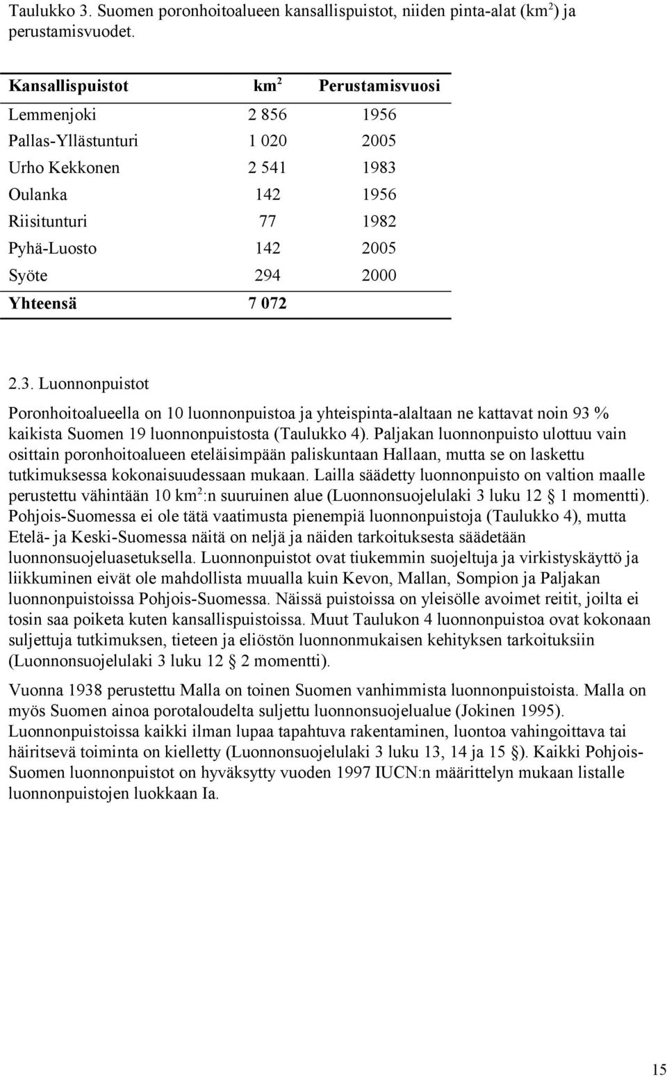 7 072 2.3. Luonnonpuistot Poronhoitoalueella on 10 luonnonpuistoa ja yhteispinta-alaltaan ne kattavat noin 93 % kaikista Suomen 19 luonnonpuistosta (Taulukko 4).