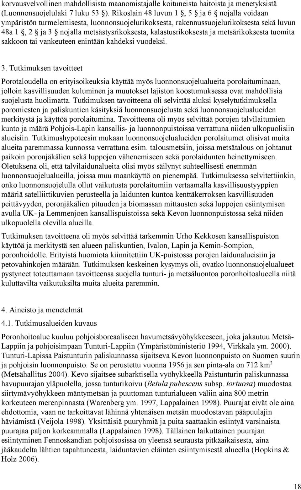 metsärikoksesta tuomita sakkoon tai vankeuteen enintään kahdeksi vuodeksi. 3.