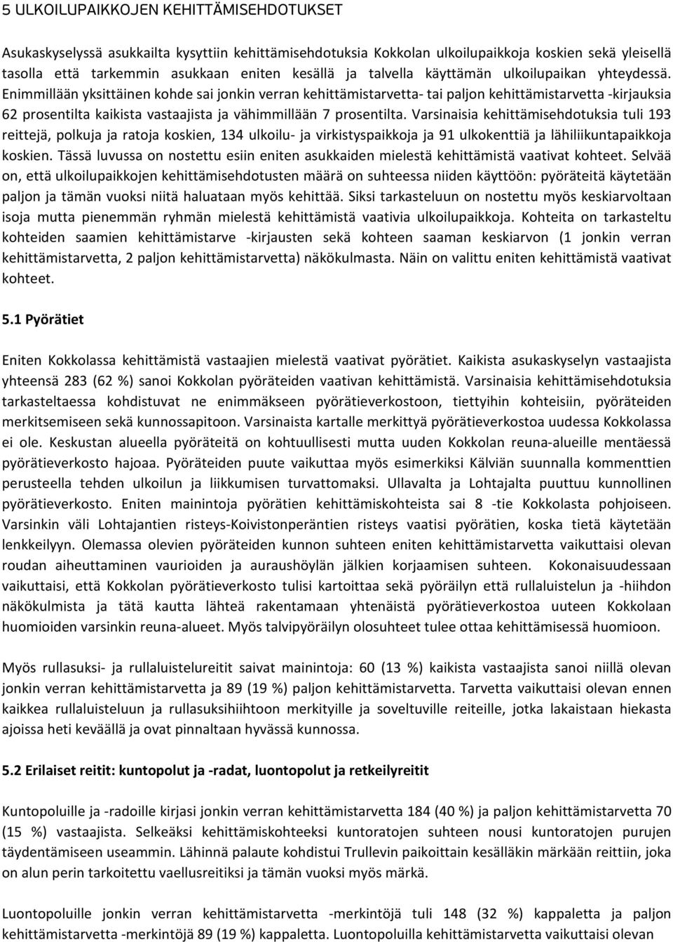 Enimmillään yksittäinen kohde sai jonkin verran kehittämistarvetta- tai paljon kehittämistarvetta -kirjauksia 62 prosentilta kaikista vastaajista ja vähimmillään 7 prosentilta.