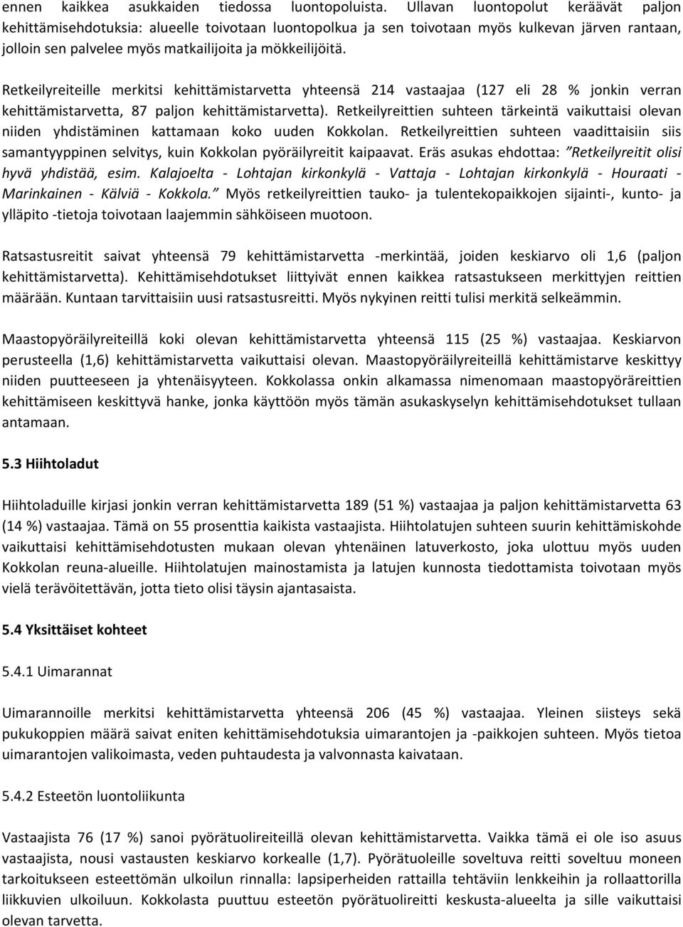 Retkeilyreiteille merkitsi kehittämistarvetta yhteensä 214 vastaajaa (127 eli 28 % jonkin verran kehittämistarvetta, 87 paljon kehittämistarvetta).