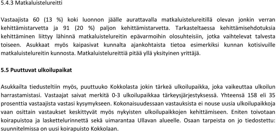 Asukkaat myös kaipasivat kunnalta ajankohtaista tietoa esimerkiksi kunnan kotisivuille matkaluistelureitin kunnosta. Matkaluistelureittiä pitää yllä yksityinen yrittäjä. 5.