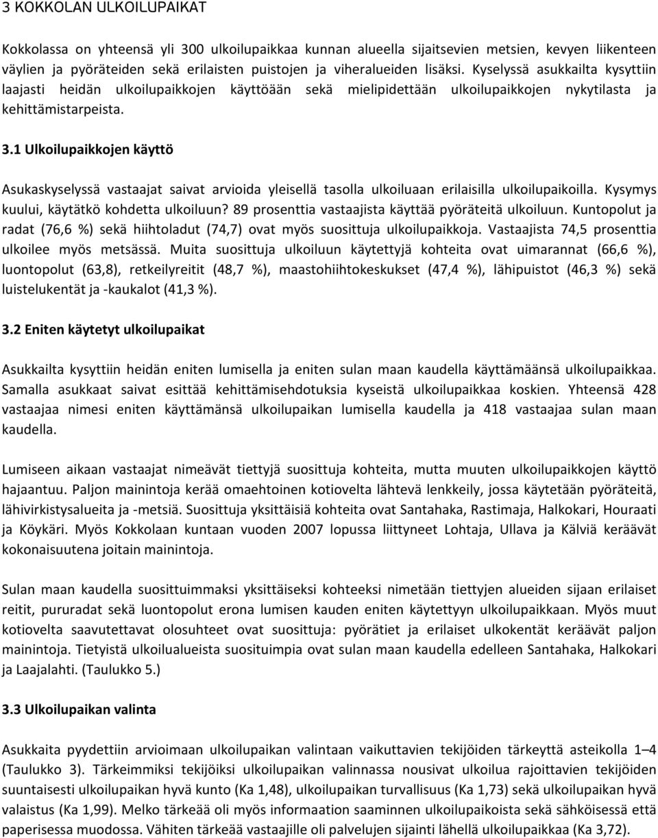 1 Ulkoilupaikkojen käyttö Asukaskyselyssä vastaajat saivat arvioida yleisellä tasolla ulkoiluaan erilaisilla ulkoilupaikoilla. Kysymys kuului, käytätkö kohdetta ulkoiluun?