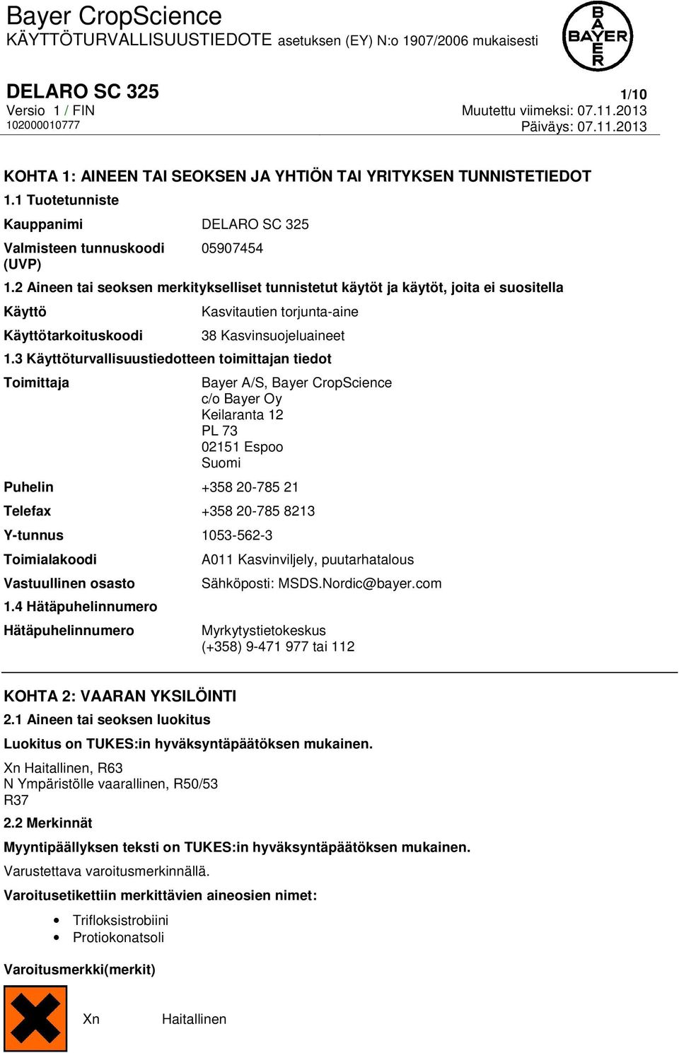 3 Käyttöturvallisuustiedotteen toimittajan tiedot Toimittaja Bayer A/S, Bayer CropScience c/o Bayer Oy Keilaranta 12 PL 73 02151 Espoo Suomi Puhelin +358 20-785 21 Telefax +358 20-785 8213 Y-tunnus