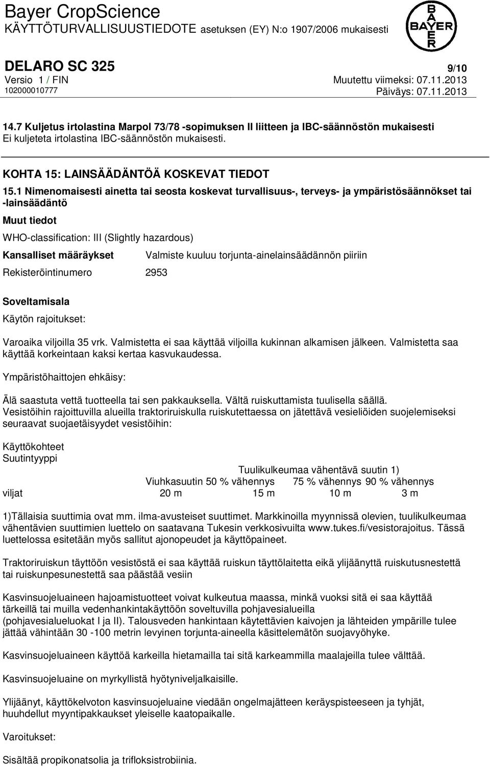 1 Nimenomaisesti ainetta tai seosta koskevat turvallisuus-, terveys- ja ympäristösäännökset tai -lainsäädäntö Muut tiedot WHO-classification: III (Slightly hazardous) Kansalliset määräykset