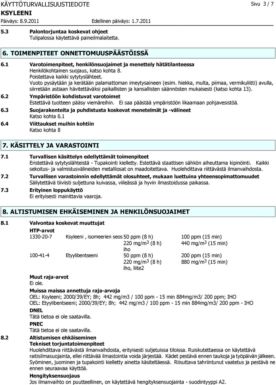 Vuoto pysäytään ja kerätään palamattoman imeytysaineen (esim.