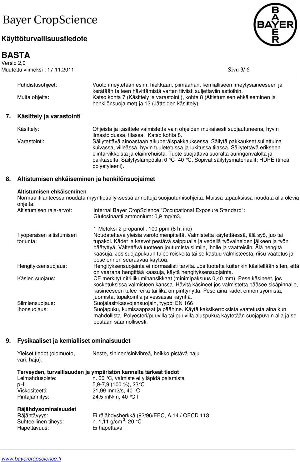 Katso kohta 7 (Käsittely ja varastointi), kohta 8 (Altistumisen ehkäiseminen ja henkilönsuojaimet) ja 13 (Jätteiden käsittely). 7. Käsittely ja varastointi Käsittely: Varastointi: Ohjeista ja käsittele valmistetta vain ohjeiden mukaisesti suojautuneena, hyvin ilmastoidussa, tilassa.