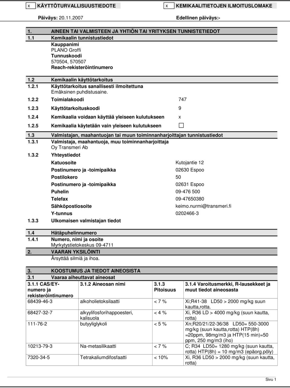 1.2.2 Toimialakoodi 747 1.2.3 Käyttötarkoituskoodi 9 1.2.4 Kemikaalia voidaan käyttää yleiseen kulutukseen x 1.2.5 Kemikaalia käytetään vain yleiseen kulutukseen 1.