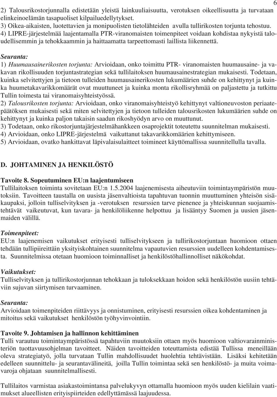 4) LIPRE-järjestelmää laajentamalla PTR-viranomaisten toimenpiteet voidaan kohdistaa nykyistä taloudellisemmin ja tehokkaammin ja haittaamatta tarpeettomasti laillista liikennettä.