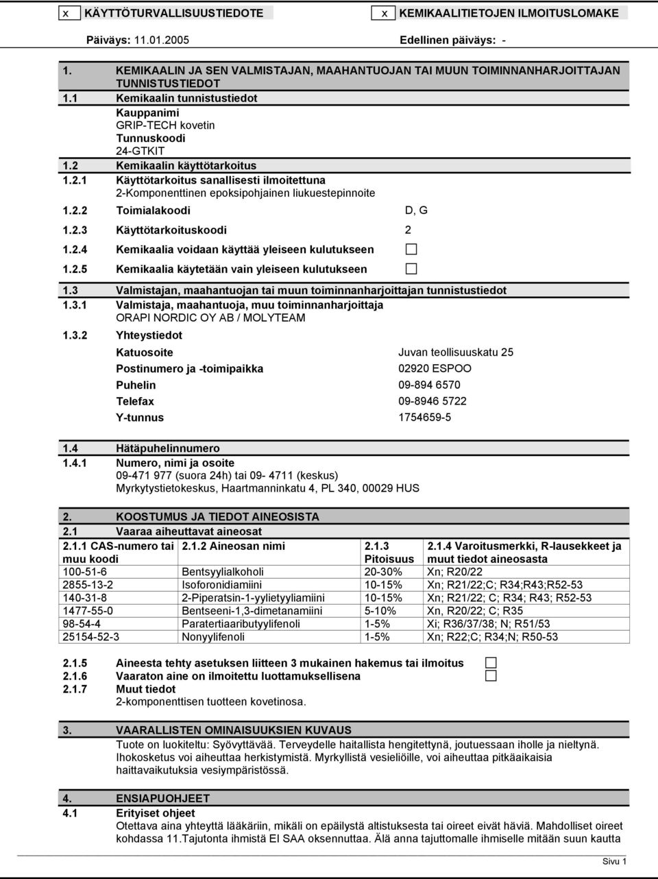 2.2 Toimialakoodi D, G 1.2.3 Käyttötarkoituskoodi 2 1.2.4 Kemikaalia voidaan käyttää yleiseen kulutukseen 1.2.5 Kemikaalia käytetään vain yleiseen kulutukseen 1.