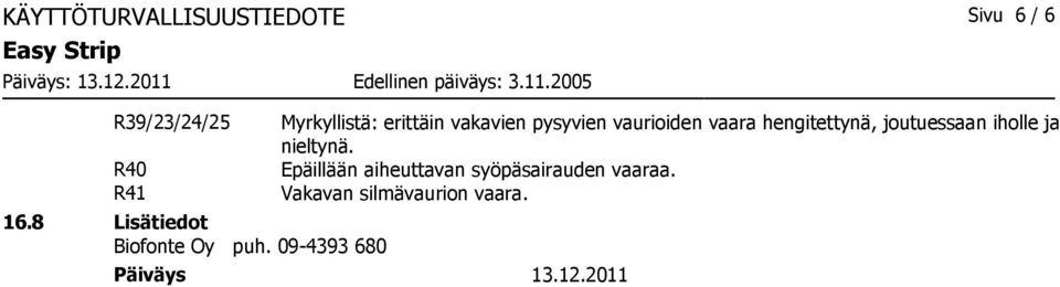 09-4393 680 Myrkyllistä: erittäin vakavien pysyvien vaurioiden vaara