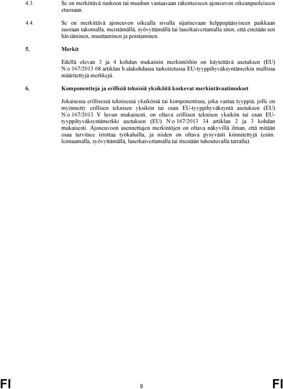 Merkit Edellä olevan 3 ja 4 kohdan mukaisiin merkintöihin on käytettävä asetuksen (EU) N:o 167/2013 68