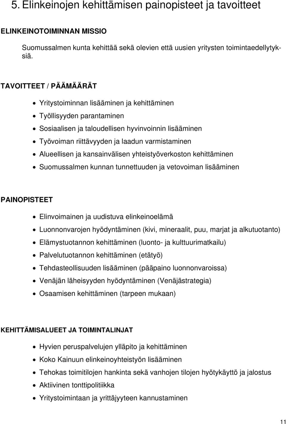 Alueellisen ja kansainvälisen yhteistyöverkoston kehittäminen Suomussalmen kunnan tunnettuuden ja vetovoiman lisääminen PAINOPISTEET Elinvoimainen ja uudistuva elinkeinoelämä Luonnonvarojen