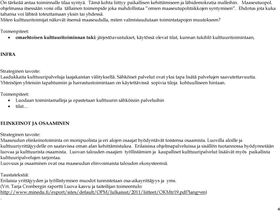 Miten kulttuuritoimijat näkevät itsensä maaseudulla, miten valmistaudutaan toimintatapojen muutokseen?