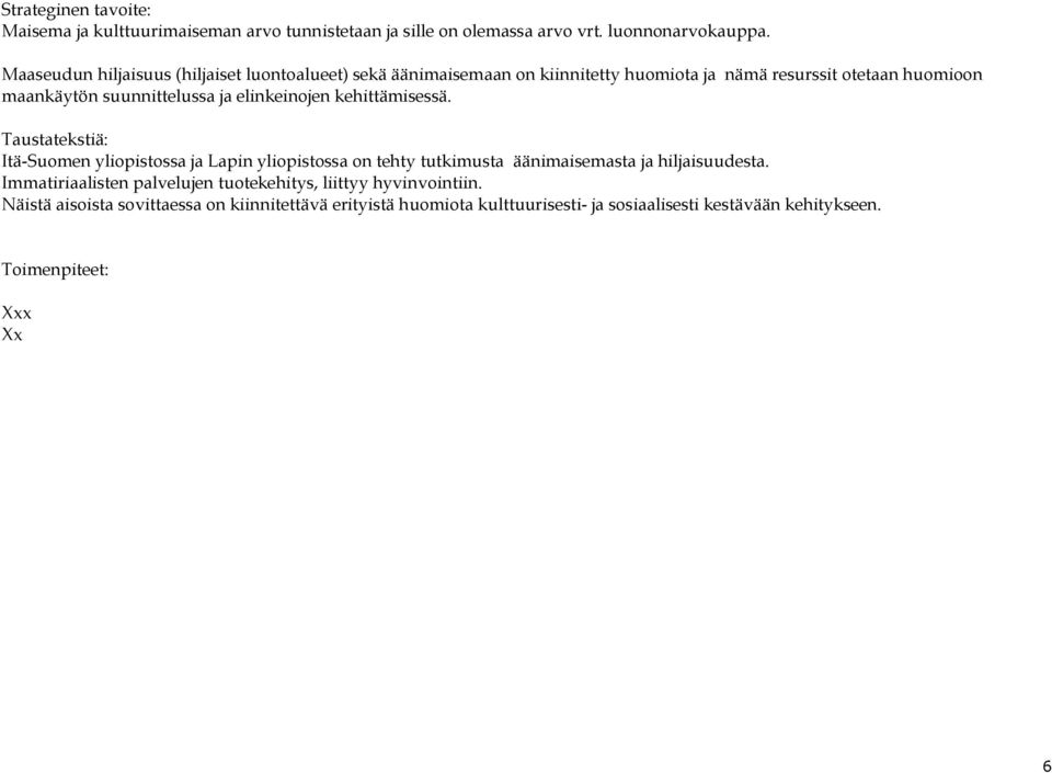 elinkeinojen kehittämisessä. Taustatekstiä: Itä-Suomen yliopistossa ja Lapin yliopistossa on tehty tutkimusta äänimaisemasta ja hiljaisuudesta.