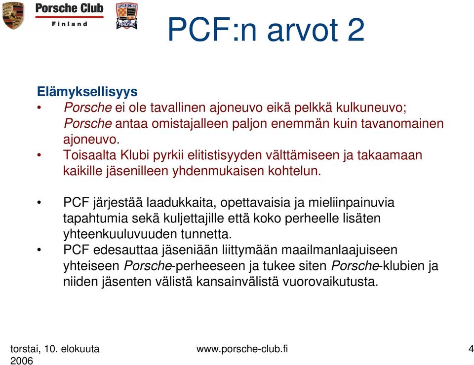 PCF järjestää laadukkaita, opettavaisia ja mieliinpainuvia tapahtumia sekä kuljettajille että koko perheelle lisäten yhteenkuuluvuuden tunnetta.