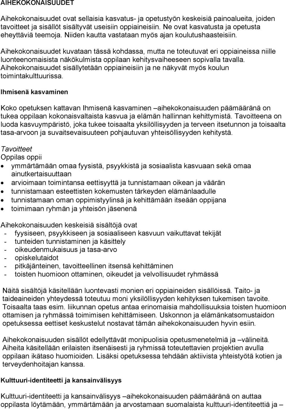 Aihekokonaisuudet kuvataan tässä kohdassa, mutta ne toteutuvat eri oppiaineissa niille luonteenomaisista näkökulmista oppilaan kehitysvaiheeseen sopivalla tavalla.