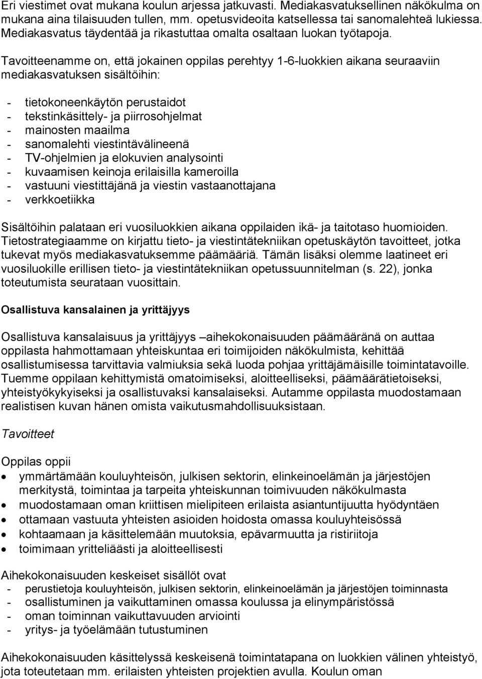 Tavoitteenamme on, että jokainen oppilas perehtyy 1-6-luokkien aikana seuraaviin mediakasvatuksen sisältöihin: - tietokoneenkäytön perustaidot - tekstinkäsittely- ja piirrosohjelmat - mainosten